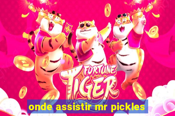 onde assistir mr pickles